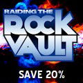 Raiding the Rock Vault : SAVE UP TO 22%