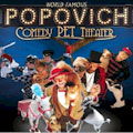 Popovich Comedy Pet Show : SAVE UP TO 45%