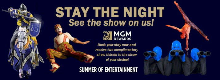 Stay the Night. See the Show On Us.  From electrifying performances to one-of-a-kind spectacles, MGM Resorts brings the t